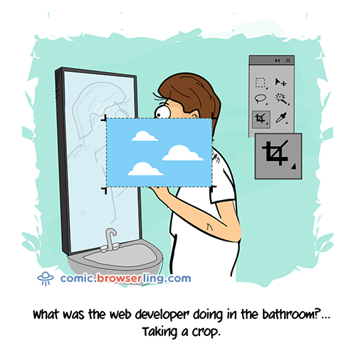 What was the web developer doing in the bathroom?... Taking a crop.