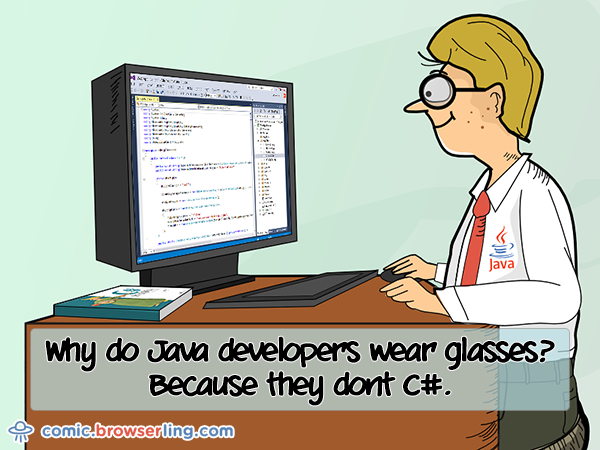 Why do Java developers wear glasses? Because they don't C#.